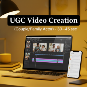 UGC Video Creation (Couple/Family Actor) – 30–45 sec